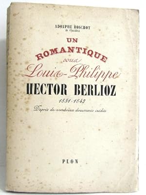 Bild des Verkufers fr Un Romantique sous Louis-Philippe Hector Berlioz 1831-1842. D'aprs de nombreux documents indits zum Verkauf von crealivres