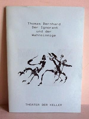 Thomas Bernhard - Der Ignorant und der Wahnsinnige - Programmheft zum gleichnamigen Theaterstück ...