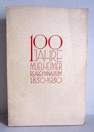 Image du vendeur pour 100 Jahre Muelheimer Realgymnasium 1830-1930 - Stdtisches Reformrealgymnasium (Neusprachliches Gymnasium) - Festschrift zur Jahrhundertfeier der Anstalt (Kln-Mlheim) - signiert mis en vente par Verlag IL Kunst, Literatur & Antiquariat