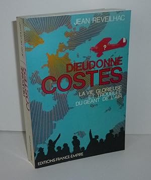 Dieudonné Costes. La vie glorieuse et troublée du géant de l'air. Paris. Éditions France-Empire. ...