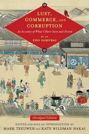 Immagine del venditore per Lust, Commerce, and Corruption : An Account of What I Have Seen and Heard, by an Edo Samurai venduto da GreatBookPrices