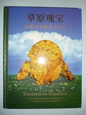 Treasures on Grassland. Archaeological Finds from the Inner Mongolia Autonomous Region.