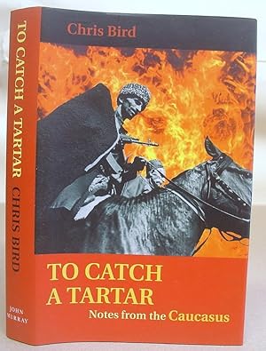 Bild des Verkufers fr To Catch A Tartar - Notes From The Caucasus zum Verkauf von Eastleach Books