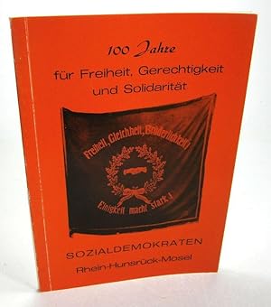 Bild des Verkufers fr 100 Jahre fr Freiheit, Gerechtigkeit und Solidaritt. Sozialdemokraten Rhein-Hunsrck-Mosel. zum Verkauf von Brbel Hoffmann