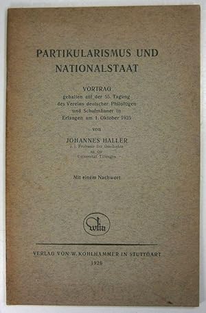 Partikularismus und Nationalstaat. Vortrag gehalten auf der 55. Tagung des Vereins deutscher Phil...