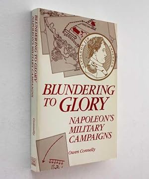 Bild des Verkufers fr Blundering to Glory: Napoleon's Military Campaigns zum Verkauf von Cover to Cover Books & More