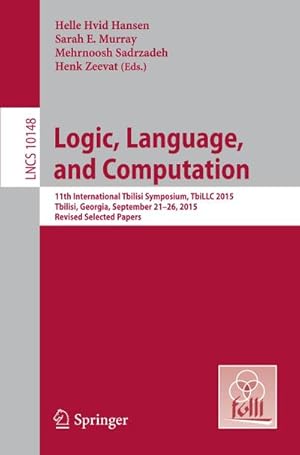 Image du vendeur pour Logic, Language, and Computation : 11th International Tbilisi Symposium on Logic, Language, and Computation, TbiLLC 2015, Tbilisi, Georgia, September 21-26, 2015, Revised Selected Papers mis en vente par AHA-BUCH GmbH