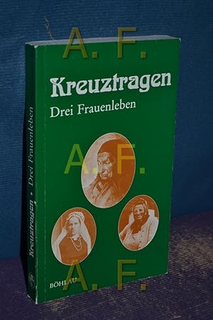 Imagen del vendedor de Kreuztragen : 3 Frauenleben (Damit es nicht verlorengeht. 2) a la venta por Antiquarische Fundgrube e.U.