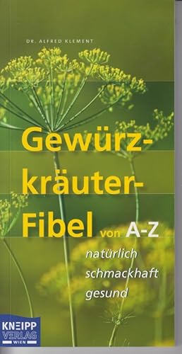 Bild des Verkufers fr Gewrzkruter-Fibel von A-Z: natrlich-schmackhaft-gesund zum Verkauf von Allguer Online Antiquariat