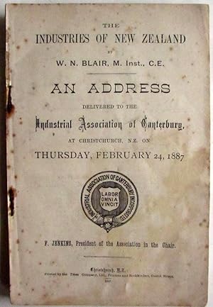 Seller image for The Industries of New Zealand : An Address Delivered to the Industrial Association of Canterbury, February 24, 1887 for sale by Ariel Books IOBA