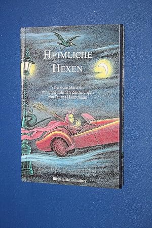 Heimliche Hexen : 9 herzlose Märchen / mit unheimlichen Zeichn. von Tatjana Hauptmann