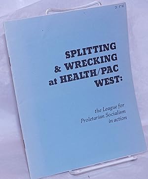 Image du vendeur pour Splitting & wrecking at Health/PAC West: the League for Proletarian Socialism in action mis en vente par Bolerium Books Inc.