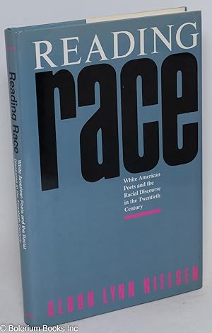 Image du vendeur pour Reading Race White American Poets and the Racial Discourse in the Twentieth Century mis en vente par Bolerium Books Inc.