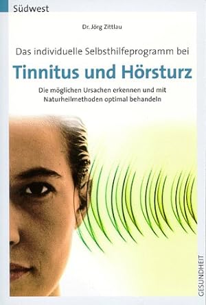Das individuelle Selbsthilfeprogramm bei Tinnitus und Hörsturz : die möglichen Ursachen erkennen ...