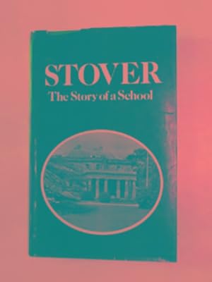 Seller image for Stover: the story of a school (Stover School, Newton Abbot 1932-1982) for sale by Cotswold Internet Books