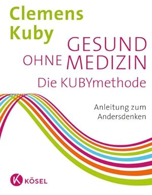 Bild des Verkufers fr Gesund ohne Medizin : Die Kubymethode - Anleitung zum Andersdenken zum Verkauf von AHA-BUCH GmbH