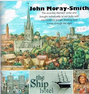 Seller image for John Moray-Smith: The eccentric Norwich artist who brought individuality to our pubs with extraordinary panels showing local scenes through the ages for sale by City Bookshop ABA, ILAB, PBFA