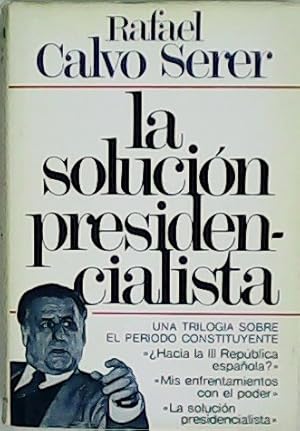 Imagen del vendedor de La solucin presidencialista. Triloga. a la venta por Librera y Editorial Renacimiento, S.A.