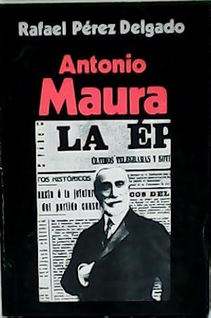 Imagen del vendedor de Antonio Maura. a la venta por Librera y Editorial Renacimiento, S.A.