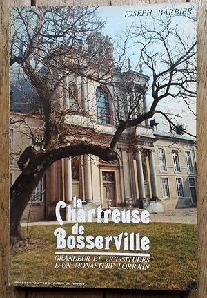 la CHARTREUSE de BOSSERVILLE - Grandeur et Vicissitudes d'un monastère Lorrain