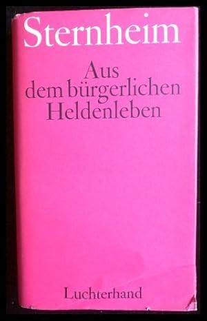 Bild des Verkufers fr Aus dem brgerlichen Heldenleben; sechs Dramen Die Hose; Der Snob; 1913; Das Fossil; Die Kassette; Buerger Schippel zum Verkauf von ANTIQUARIAT Franke BRUDDENBOOKS