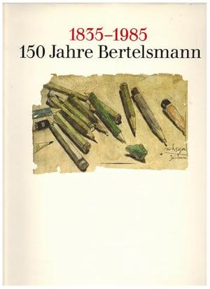 150 Jahre Bertelsmann. 1835 - 1985. Die Geschichte des Verlagsunternehmens in Texten, Bildern und...