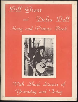 Bill Grant and Delia Bell Song and Picture Book with Short Stories of Yesterday and Today