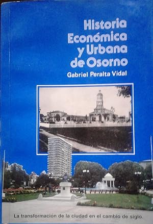 Bild des Verkufers fr Historia econmica y urbana de Osorno. La transformacin de la ciudad en el cambio de siglo zum Verkauf von Librera Monte Sarmiento