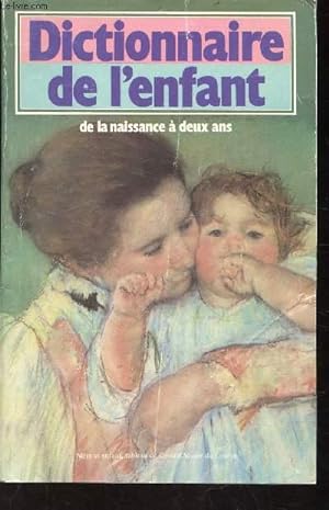 Image du vendeur pour DICTIONNAIRE DE L'ENFANT DE LA NAISSANCE A DEUX ANS mis en vente par Le-Livre