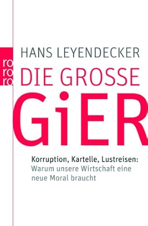 Bild des Verkufers fr Die groe Gier : Korruption, Kartelle, Lustreisen: warum unsere Wirtschaft eine neue Moral braucht. Rororo ; 62329 : Sachbuch zum Verkauf von Antiquariat Buchhandel Daniel Viertel