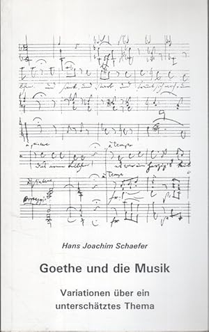 Seller image for Goethe und die Musik. Variationen ber ein unterschtztes Thema. for sale by Bcher bei den 7 Bergen