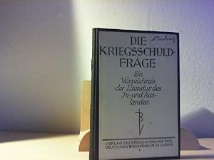 Bild des Verkufers fr Die Kriegsschuldfrage. Ein Verzeichnis der Literatur des In- und Auslandes betreffend die Geschichte des imperialistischen Zeitalters - die Vorgeschichte des Weltkrieges - den Kriegsausbruch und die Dokumente der Mchte - Erinnerungen von Staatsmnnern, Politikern und militrischen Fhrern in alphabetischer Anordnung mit eingearbeitetem Schlagwortregister. zum Verkauf von Antiquariat im Schloss