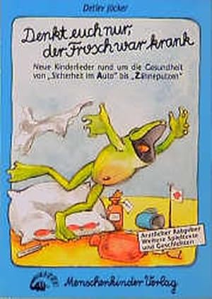 Bild des Verkufers fr Denkt euch nur, der Frosch war krank!. Neue Kinderlieder rund um die Gesundheit. Begleitbuch: Denkt euch nur, der Frosch war krank! zum Verkauf von Antiquariat Armebooks