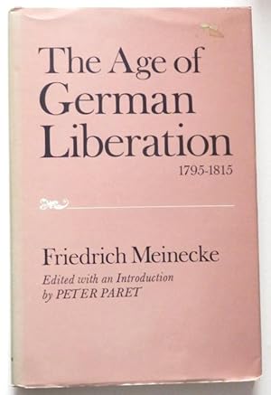 The Age of german liberation 1795 - 1815. Edited with an introduction by Peter Paret.