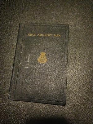 Jesus Among Men    The Life of Christ  Reprinted for Servicemen from  The Salvation Soldier s Gui...