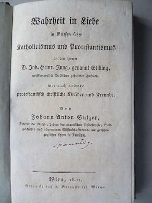 Bild des Verkufers fr Wahrheit in Liebe in Briefen ber Katholicismus und Protestantismus an den Herrn D. Joh. Heinr. Jung, genannt Stilling, groherzoglich Badischen geheimen Hofrath, wie auch andere protestantisch christliche Brder und Freunde. zum Verkauf von Ostritzer Antiquariat