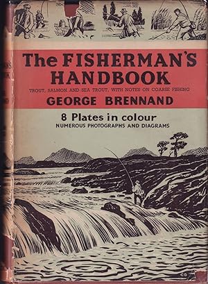 Seller image for THE FISHERMAN'S HANDBOOK: TROUT, SALMON AND SEA TROUT WITH NOTES ON COARSE FISHING. By George Brennand. 80 drawings by Colin Gibson. for sale by Coch-y-Bonddu Books Ltd