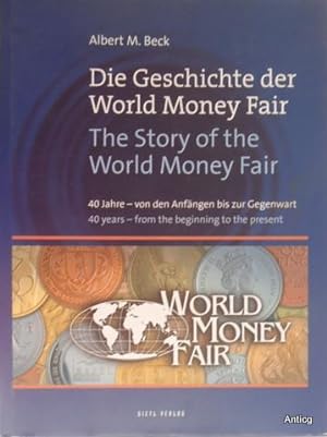 Die Geschichte der World Money Fair. 40 Jahre - von den Anfängen bis zur Gegenwart. The Story of ...