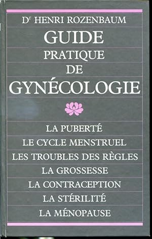 Imagen del vendedor de Guide pratique de gyncologie - La pubert, Le cycle menstruel, Les troubles des rgles, La grossesse, La contraception, La strilit, La mnopause a la venta por Librairie Le Nord