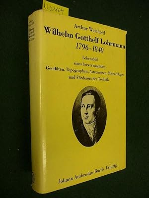 Wilhelm Gotthelf Lohrmann 1796 - 1840. Lebensbild eines hervorragenden Geodäten, Topographen, Ast...