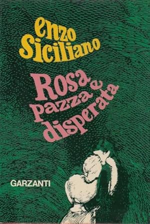 Imagen del vendedor de Rosa pazza e disperata a la venta por Arca dei libri di Lorenzo Casi