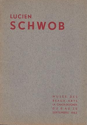 Imagen del vendedor de LUCIEN SCHWOB Muse des Beaux-Arts - La Chaux-de-Fonds du 8 au 30 Septembre 1962 a la venta por ART...on paper - 20th Century Art Books