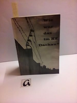 Bild des Verkufers fr Wie war das im KZ Dachau?. Ein Versuch, der Wahrheit nherzukommen. zum Verkauf von AphorismA gGmbH