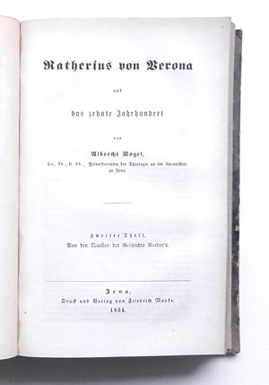 Ratherius von Verona und das zehnte Jahrhundert. Erster Theil: Die Geschichte Rather s und seiner...