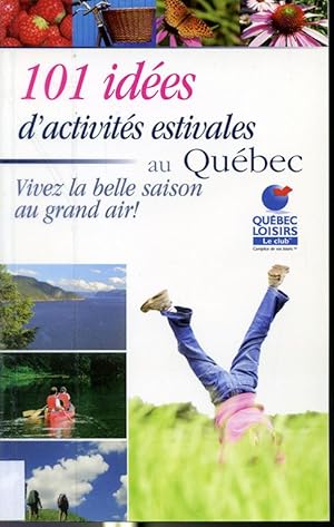 Image du vendeur pour 101 ides d'activits estivales au Qubec - Vivez la belle saison au grand air! mis en vente par Librairie Le Nord