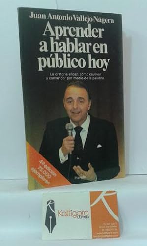 Seller image for APRENDER A HABLAR EN PBLICO HOY. LA ORATORIA EFICAZ, CMO CAUTIVAR Y CONVENCER POR MEDIO DE LA PALABRA for sale by Librera Kattigara