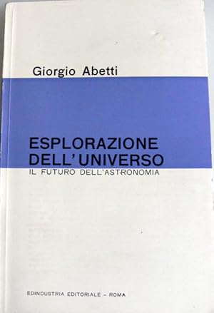 L'ESPLORAZIONE DELL'UNIVERSO. IL FUTURO DELL'ASTRONOMIA