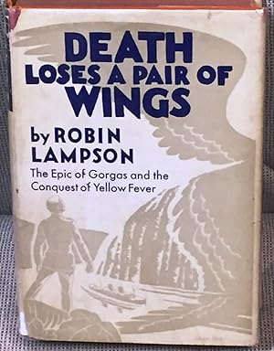 Imagen del vendedor de Death Loses a Pair of Wings, the Epic Of William Gorgas and the Conquest of Yellow Fever, a Novel in Cadence a la venta por My Book Heaven