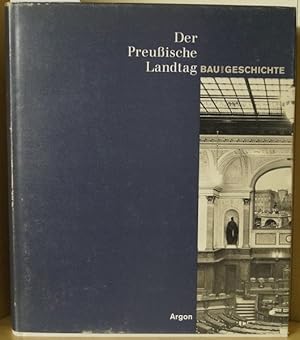 Der Preußische Landtag. Bau und Geschichte. Herausgegen von der Präsidentin des Abgeordnetenhause...