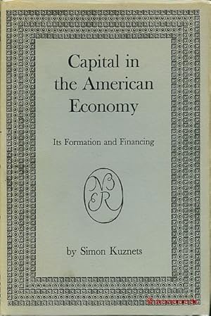 Bild des Verkufers fr Capital in American Economy. Its Formation and Financing. A Study by the National Bureau of Economic Research. zum Verkauf von Antiquariat Hohmann